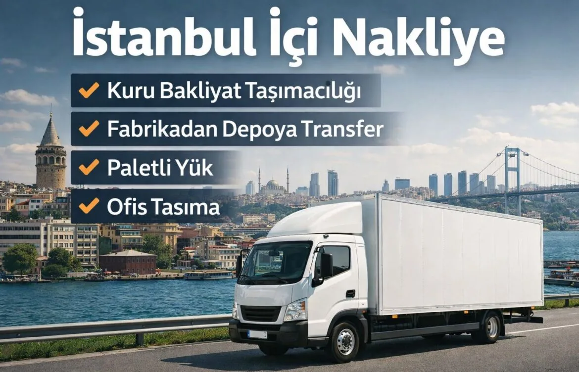 İstanbul İçi Nakliye | Paletli Yük, Kuru Bakliyat, Fabrika–Depo Taşıma
