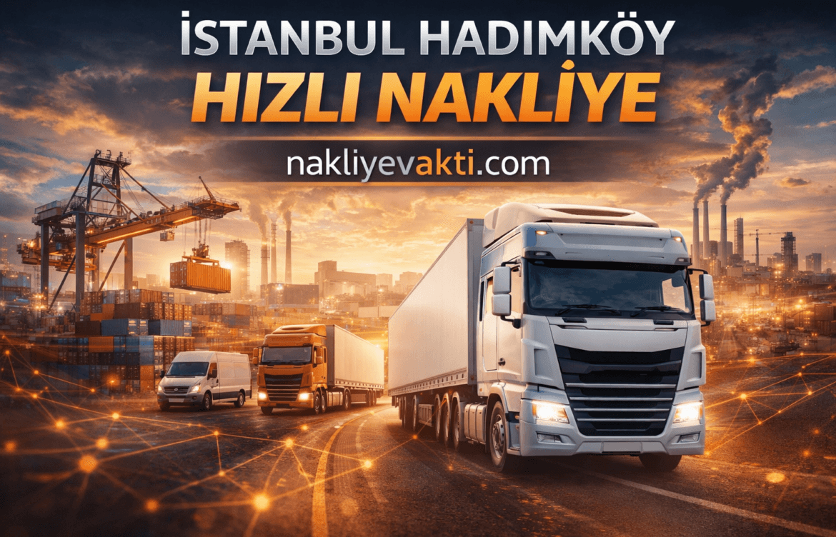 İstanbul Hadımköy Nakliye Hizmeti | Fabrika Ürünleri ve Depo Taşımacılığı